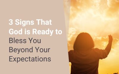 3 Signs That God is Ready to Bless You Beyond Your Expectations