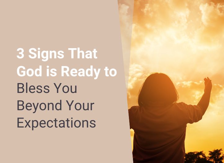 3 Signs That God is Ready to Bless You Beyond Your Expectations