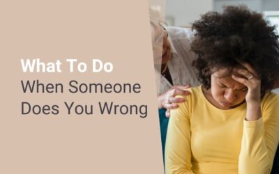 What To Do When Someone Does You Wrong
