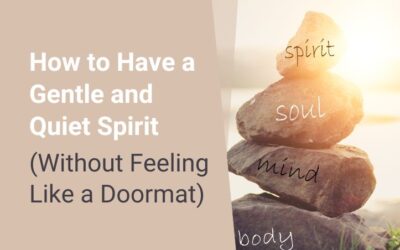 How to Have a Gentle and Quiet Spirit (Without Feeling Like a Doormat)