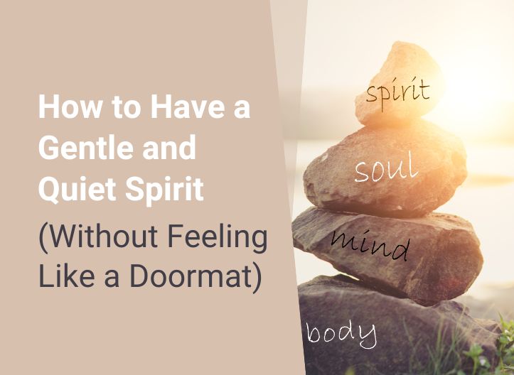 How to Have a Gentle and Quiet Spirit (Without Feeling Like a Doormat)