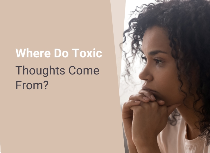 Where Do Toxic Thoughts Come From?
