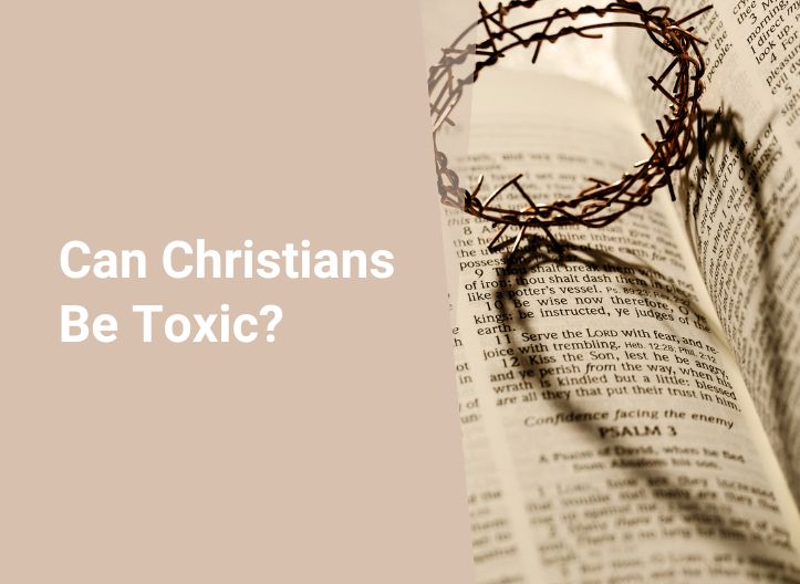 Can Christians Be Toxic?