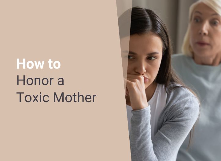 How to Honor a Toxic Mother