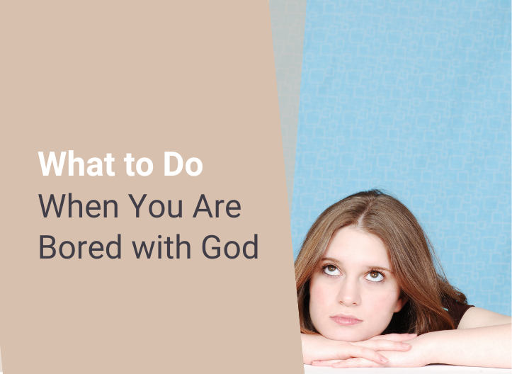 What to Do When You Are Bored with God