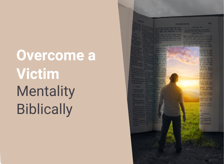 Overcome a Victim Mentality Biblically
