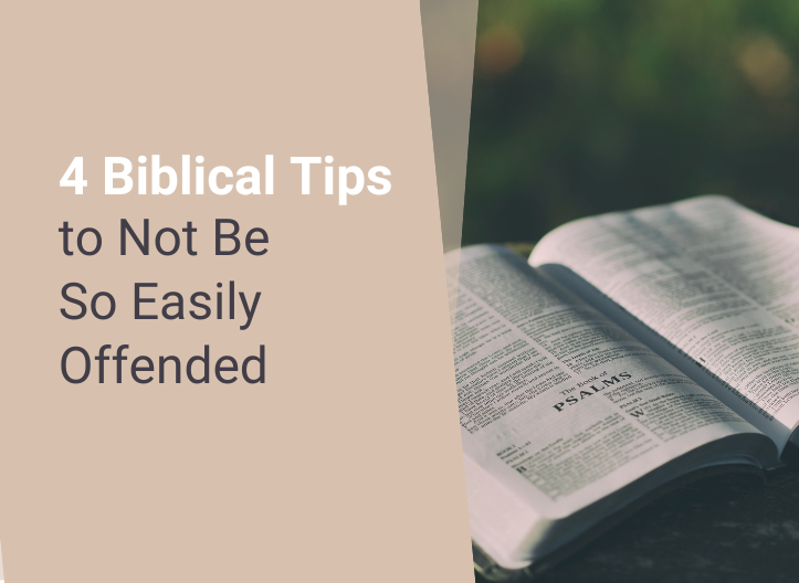 4 Biblical Tips to Not Be So Easily Offended