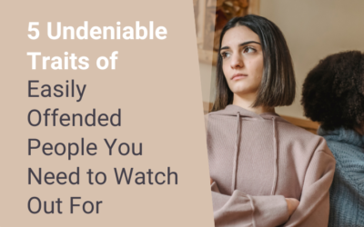 5 Undeniable Traits of Easily Offended People You Need to Watch Out For