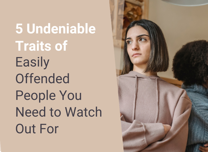 5 Undeniable Traits of Easily Offended People You Need to Watch Out For