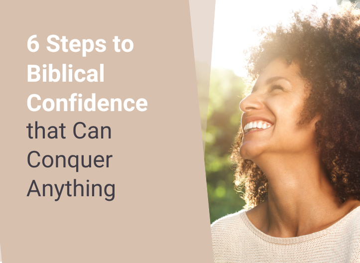 6 Steps to Biblical Confidence that Can Conquer Anything