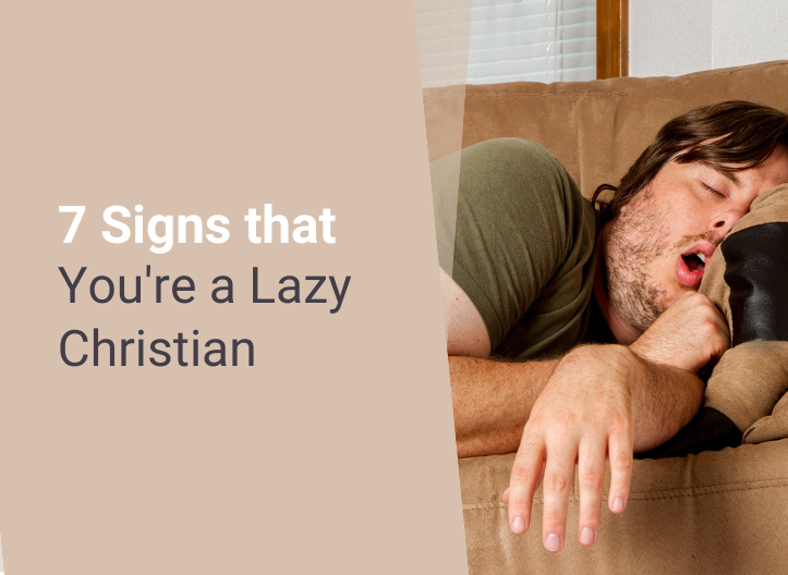 7 Signs that You’re a Lazy Christian