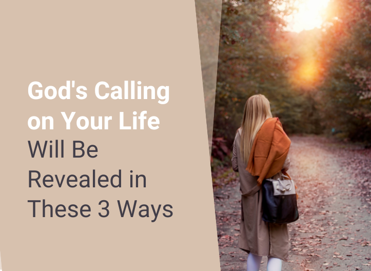 God’s Calling on Your Life Will Be Revealed in These 3 Ways