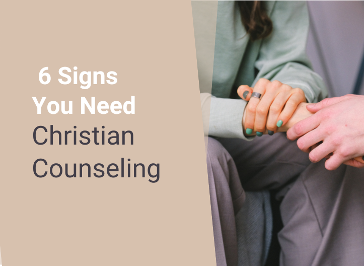 6 Signs You Need Christian Counseling