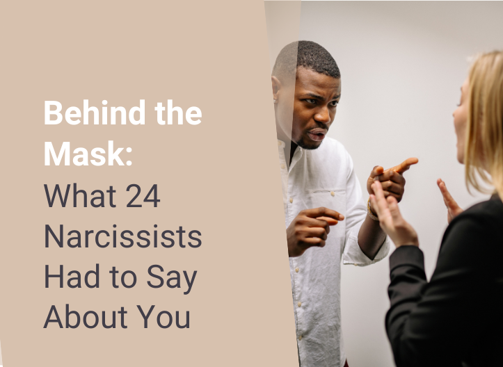 Behind the Mask: What 24 Narcissists Had to Say About You