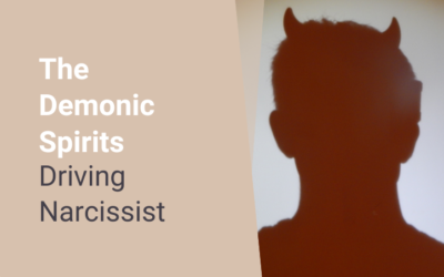 The Demonic Spirits Driving Narcissists