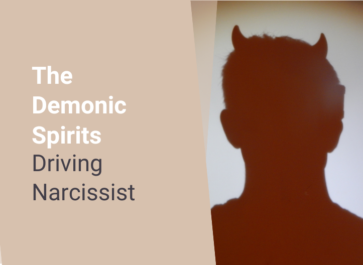 The Demonic Spirits Driving Narcissists