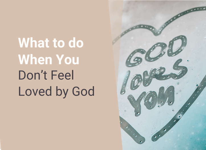 What to do When You Don’t Feel Loved by God