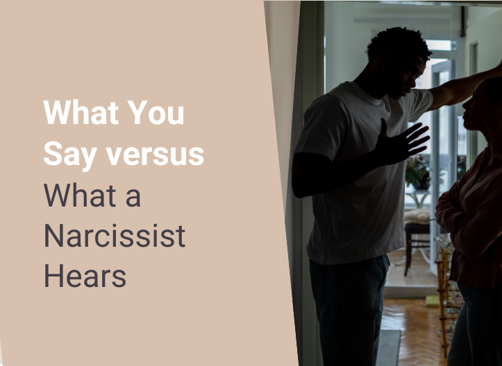 What You Say versus What a Narcissist Hears