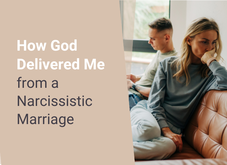 How God Delivered Me from a Narcissistic Marriage
