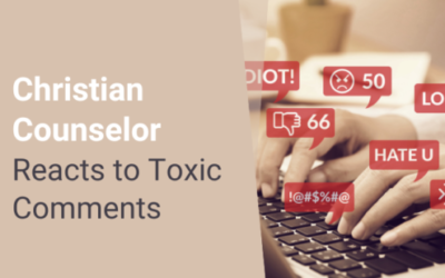 Christian Counselor Reacts to Toxic Comments