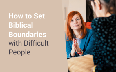 How to Set Biblical Boundaries with Difficult People