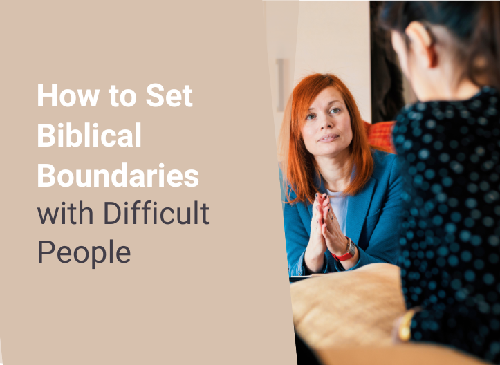 How to Set Biblical Boundaries with Difficult People