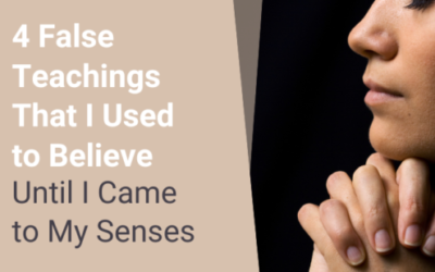 4 False Teachings That I Used to Believe Until I Came to My Senses