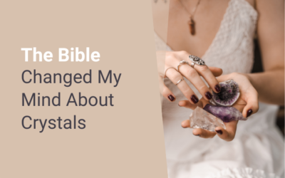 The Bible Changed My Mind About Crystals