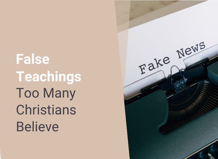 False Teachings Too Many Christians Believe