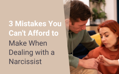3 Mistakes You Can’t Afford to Make When Dealing with a Narcissist