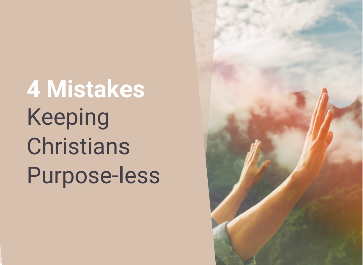 4 Mistakes Keeping Christians Purpose-less