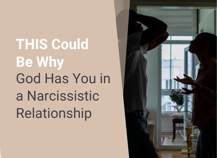 THIS Could Be Why God Has You in a Narcissistic Relationship