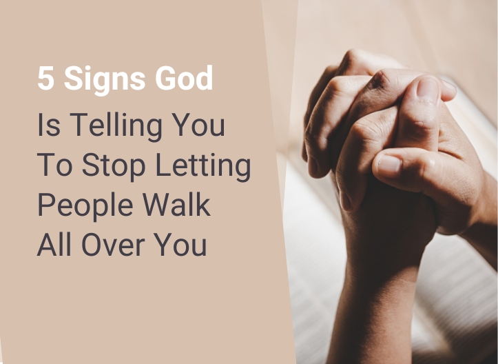 5 Signs God is Telling You to Stop Letting People Walk All Over You