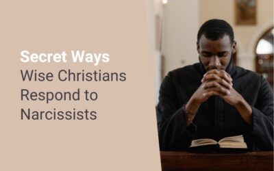Secret Ways Wise Christians Respond to Narcissists
