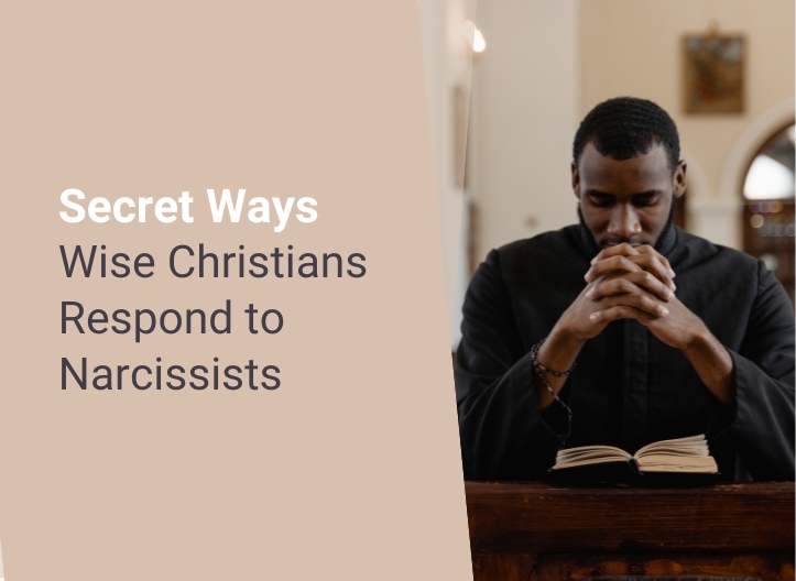 Secret Ways Wise Christians Respond to Narcissists