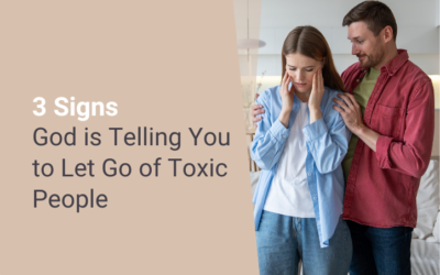 3 Signs God is Telling You to Let Go of Toxic People