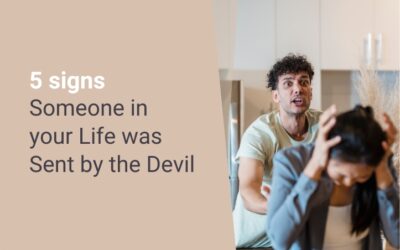 5 Signs Someone in your Life was Sent by the Devil