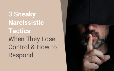 3 Sneaky Narcissistic Tactics When They Lose Control & How to Respond