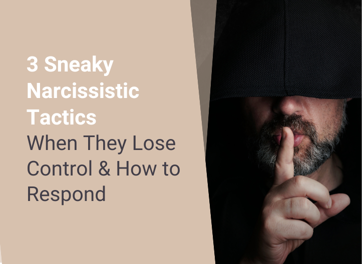 3 Sneaky Narcissistic Tactics When They Lose Control & How to Respond