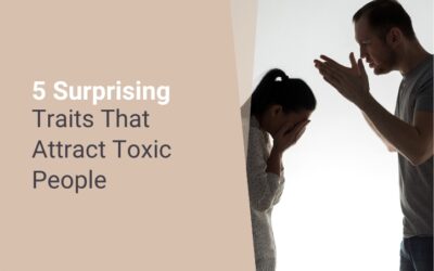 5 Surprising Traits That Attract Toxic People