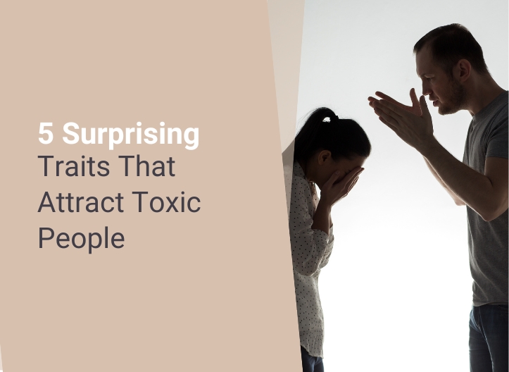 5 Surprising Traits That Attract Toxic People