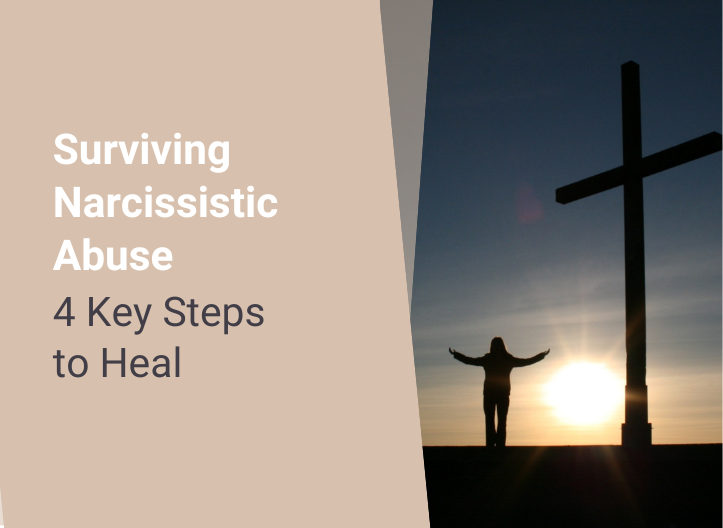 Surviving Narcissistic Abuse: 4 Key Steps to Heal