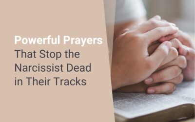 Powerful Prayers That Stop the Narcissist Dead in Their Tracks