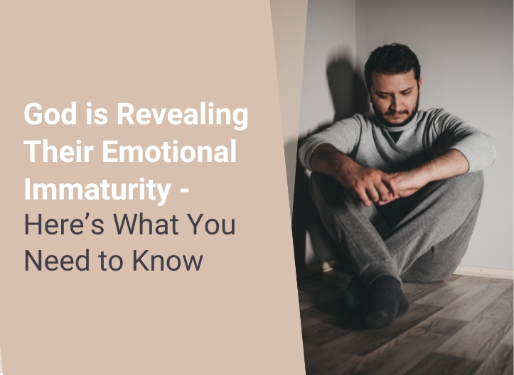 God is Revealing Their Emotional Immaturity – Here’s What You Need to Know