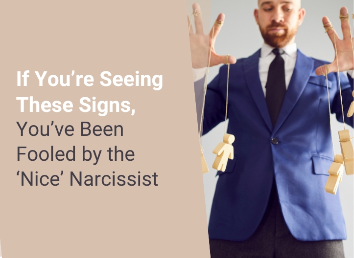 If You’re Seeing These Signs, You’ve Been Fooled by the ‘Nice’ Narcissist