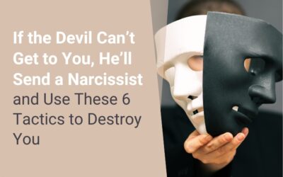 If the Devil Can’t Get to You, He’ll Send a Narcissist and Use These 6 Tactics to Destroy You