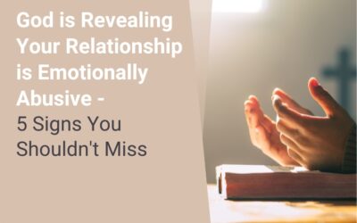 God is Revealing Your Relationship is Emotionally Abusive – 5 Signs You Shouldn’t Miss