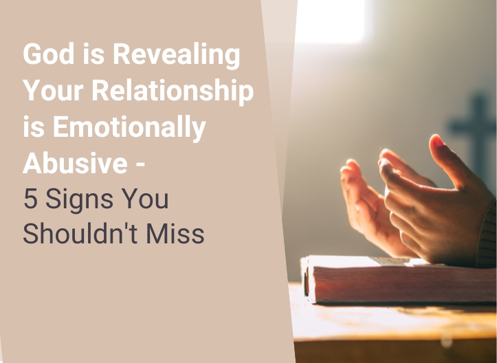 God is Revealing Your Relationship is Emotionally Abusive – 5 Signs You Shouldn’t Miss