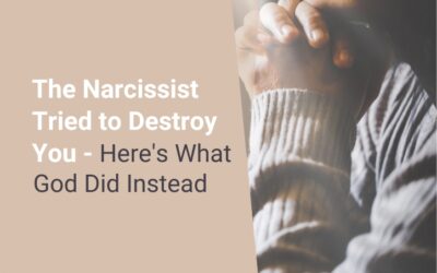The Narcissist Tried to Destroy You – Here’s What God Did Instead