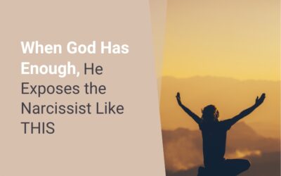 When God Has Enough, He Exposes the Narcissist Like THIS